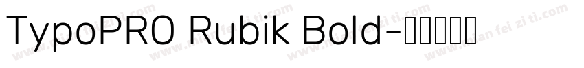 TypoPRO Rubik Bold字体转换